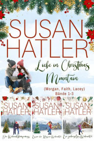 Title: Liebe in Christmas Mountain (Morgan, Faith, Lacey) (Bände 1-3), Author: Susan Hatler