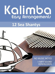 Title: Kalimba Easy Arrangements - 12 Sea Shantys - No Music Notes + MP3 Sound Downloads (Kalimba Songbooks), Author: Reynhard Boegl