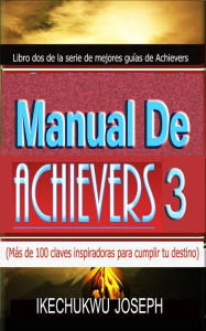 Title: Manual de Achievers 3 (Serie de mejores guías de Achievers, #3), Author: Ikechukwu Joseph