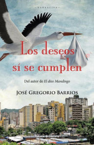 Title: Los deseos sí se cumplen, Author: José Gregorio Barrios