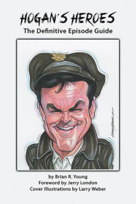 Title: Hogan's Heroes: The Definitive Episode Guide, Author: Brian R. Young