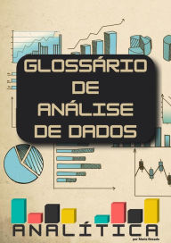 Title: Glossário ANALÍTICA de Analise de Dados, Author: Maria Besada