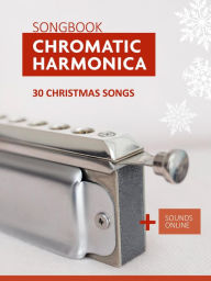 Title: Chromatic Harmonica Songbook - 30 Christmas songs, Author: Reynhard Boegl