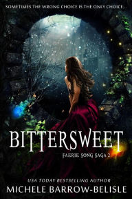 Title: Bittersweet (Faerie Song Saga, #2), Author: Michele Barrow-Belisle