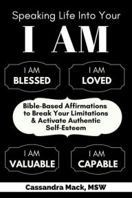 Title: Speaking Life Into Your I Am, Author: Cassandra Mack