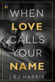 Title: When Love Calls Your Name, Author: LBJ Harris