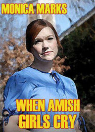 Title: When Amish Girls Cry, Author: Monica Marks