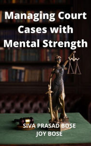 Title: Managing Court Cases with Mental Strength, Author: Siva Prasad Bose