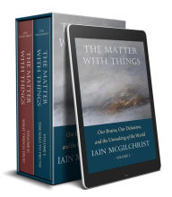 Title: The Matter With Things: Our Brains, Our Delusions and the Unmaking of the World, Author: Iain  McGilchrist