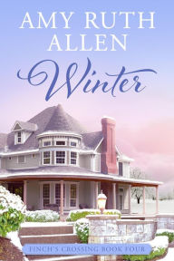 Title: Winter: A Small Town Sweet Romance (Finch's Crossing, #4), Author: Amy Ruth Allen