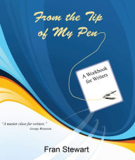 Title: From the Tip of My Pen: a Workbook for Writers, Author: Fran Stewart