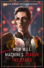 Now Will Machines Devour the Stars (Machine Mandate, #5)