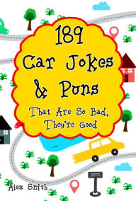 Title: 189 Car Jokes & Puns That Are So Bad, They're Good, Author: Alex Smith