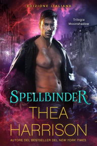 Title: Spellbinder: Edizione Italiana (Trilogia Moonshadow, #2), Author: Thea Harrison