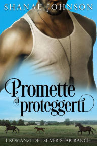 Title: Promette di proteggerti (I Romanzi Del Silver Star Ranch, #3), Author: Shanae Johnson