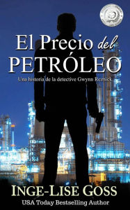 Title: El precio del petróleo (Detective Gwynn Reznick, #1), Author: Inge-Lise Goss
