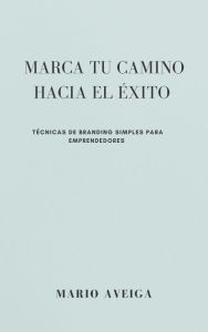 Title: Marca tu camino al éxito, Author: Mario Aveiga