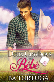 Title: Deux Cowboys et un Bebe, Author: BA Tortuga