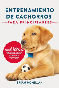 Title: Entrenamiento De Cachorros Para Principiantes, Author: Brian McMillan