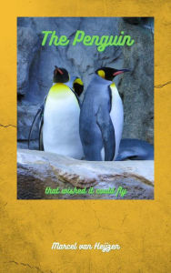 Title: The Penguin that wished it could fly, Author: Marcel van Heijzen