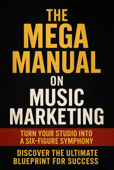 The Mega Manual On Music Marketing (The Musicians Playbook)