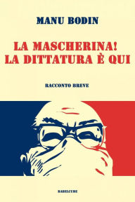 Title: La mascherina! La dittatura è qui., Author: Manu Bodin