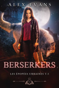 Title: Berserkers (Les Épopées urbaines, #3), Author: Alex Evans