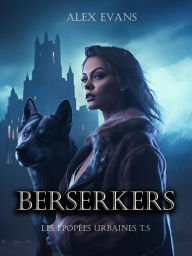 Title: Berserkers (Les Épopées urbaines, #3), Author: Alex Evans
