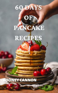 Title: 60 Days of Pancake Recipes, Author: rodney cannon