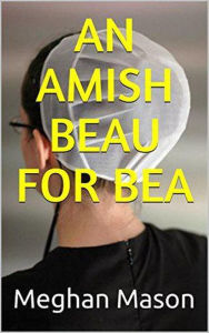 Title: An Amish Beau For Bea, Author: Meghan Mason