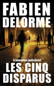 Title: Les Cinq disparus, Author: Fabien Delorme