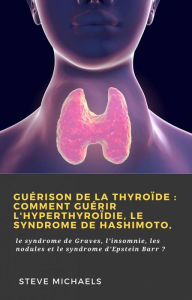 Title: Guérison de la thyroïde : Comment guérir l'hyperthyroïdie, le syndrome de Hashimoto, (Hiddenstuff Entertainment), Author: Doug Fredrick