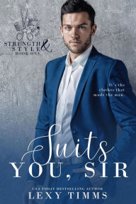 Title: Suits You, Sir (Strength & Style, #1), Author: Lexy Timms