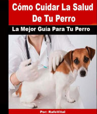 Title: Cómo Cuidar La Salud De Tu Perro, Author: RafoVital