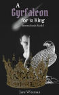 A Gyrfalcon for a King (Stormclouds, #1)