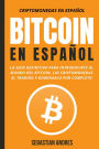 Bitcoin en Español : La guía definitiva para introducirte al mundo del Bitcoin, las Criptomonedas, el Trading y dominarlo por completo (Criptomonedas en Español, #1)