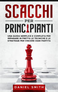 Title: Scacchi Per Principianti, Author: Daniel Smith