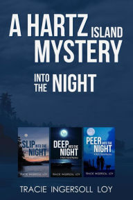 Title: Into the Night; Hartz Island Mystery Series, Slip into the Night, Deep into the Night, Peer into the Night, Author: Tracie Ingersoll Loy