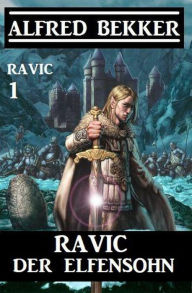 Title: Ravic der Elfensohn: Ravic 1, Author: Alfred Bekker