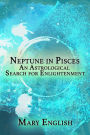 Neptune in Pisces, An Astrological Search for Enlightenment