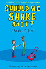 Title: Should We Shake On It?: A Little Gavels Guide to Agreements, Author: Becki C. Lee