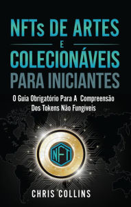 Title: NFTs de Artes e Colecionáveis para Iniciantes, Author: Chris Collins