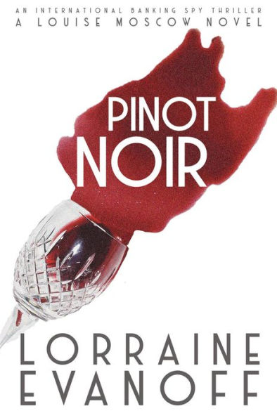 Pinot Noir: An International Banking Spy Thriller (A Louise Moscow Novel, #2)