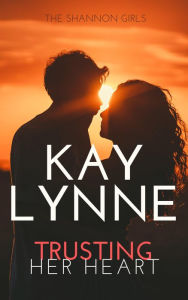 Title: Trusting Her Heart (Shannon Girls, #7), Author: Kay Lynne