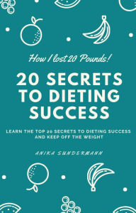 Title: 20 Secrets to Dieting Success, Author: Anika Sundermann