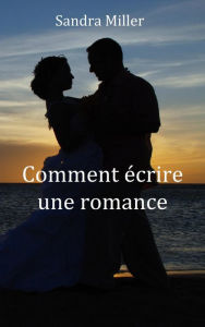 Title: Comment écrire une romance (Aide à l'écriture, #3), Author: Sandra Miller