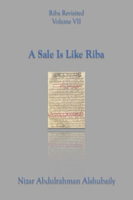 Title: A Sale Is Like Riba (Riba Revisited, #7), Author: Nizar Abdulrahman Alshubaily