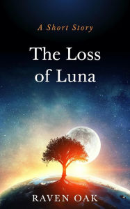 Title: The Loss of Luna, Author: Raven Oak