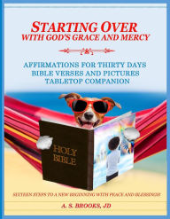 Title: Starting Over with Starting with God's Grace and Mercy - Affirmations for Thirty Days Bible Verse and Pictures, Tabletop Companion, Author: AS Brooks