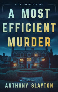 Title: A Most Efficient Murder (The Mr. Quayle Mysteries, #1), Author: Anthony Slayton